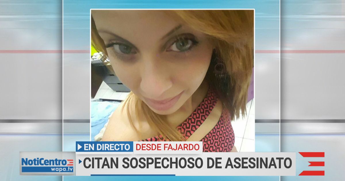 Sin Acudir A La Citación El Vinculado Al Asesinato De Mujer En Fajardo Wapatv Noticias Videos 5677